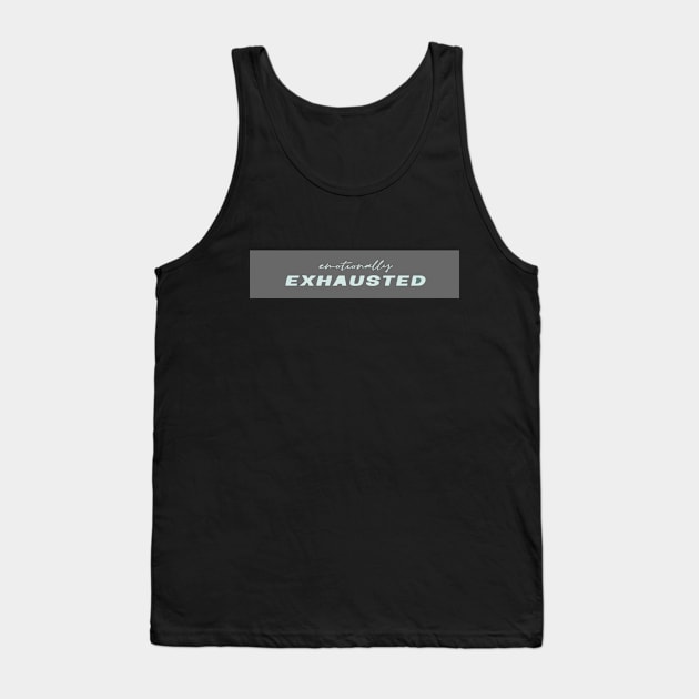 Emotionally Exhausted Tank Top by Emperor